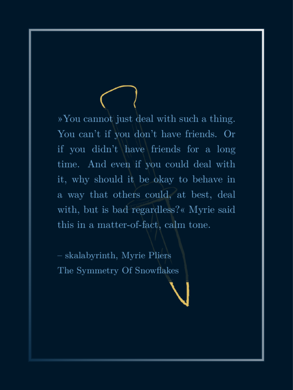 Favorite quote in light blue on dark blue. Shiny frame. There is a light yellow, rather badly drawn dagger behind the text. Inbetween text and dagger there is a semi transparent layer in the background color, taking away lightness of the dagger and making the text readible. The dagger is not completely behind that plane but the upper and lower part shine bright in their light yellow colors above and below the text.