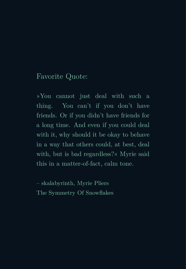 Just text on background with the default colors, but there is a heading: Favorite Quote:, followed by my favorite quote, and after that, starting with a dash, skalabyrinth, Myrie Pliers, The Symmetry Of Snowflakes