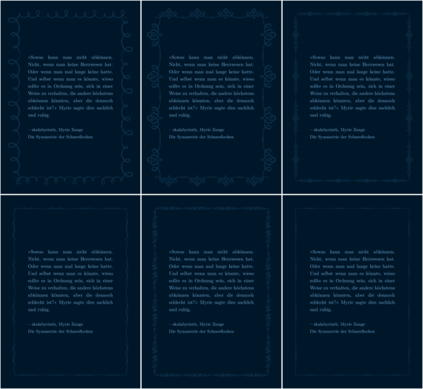 Sechs Sharepics, gleiches hellblaues Lieblingszitat auf dunkelblauem Hintergrund. Die Rahmen sind mittelblau, nicht so hoher Kontrast. Die obere Reihe, links nach rechts: 1: Kringel, 2. auch Kringel, aber sie machen Herzformen, 3: ein weniger geschwungenes Muster mit paralellen Linien und einem Kreis. Zweite Reihe: 1: Sehr einfach und leicht geschwungen, 2: Blätter, 3: auch einfach, beinahe nur eine dicker und dünner werdende Linie