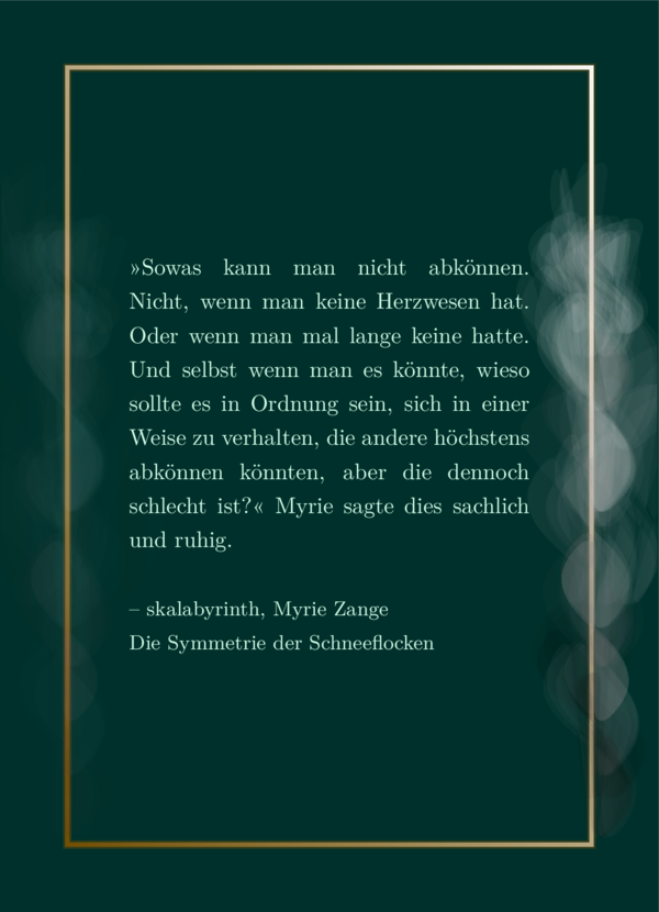 Hellgründes Lieblingszitat auf dunkelgrünem Hintergrund. Schimmernder Rahmen wie eben. Vor der linken Rahmenkante steigt Qualm auf, der einigermaßen realistisch wirkt. Auf der rechten Seite enthält der Qualm viele seltsame Formen und wirkt abstrakt-künstlerisch.